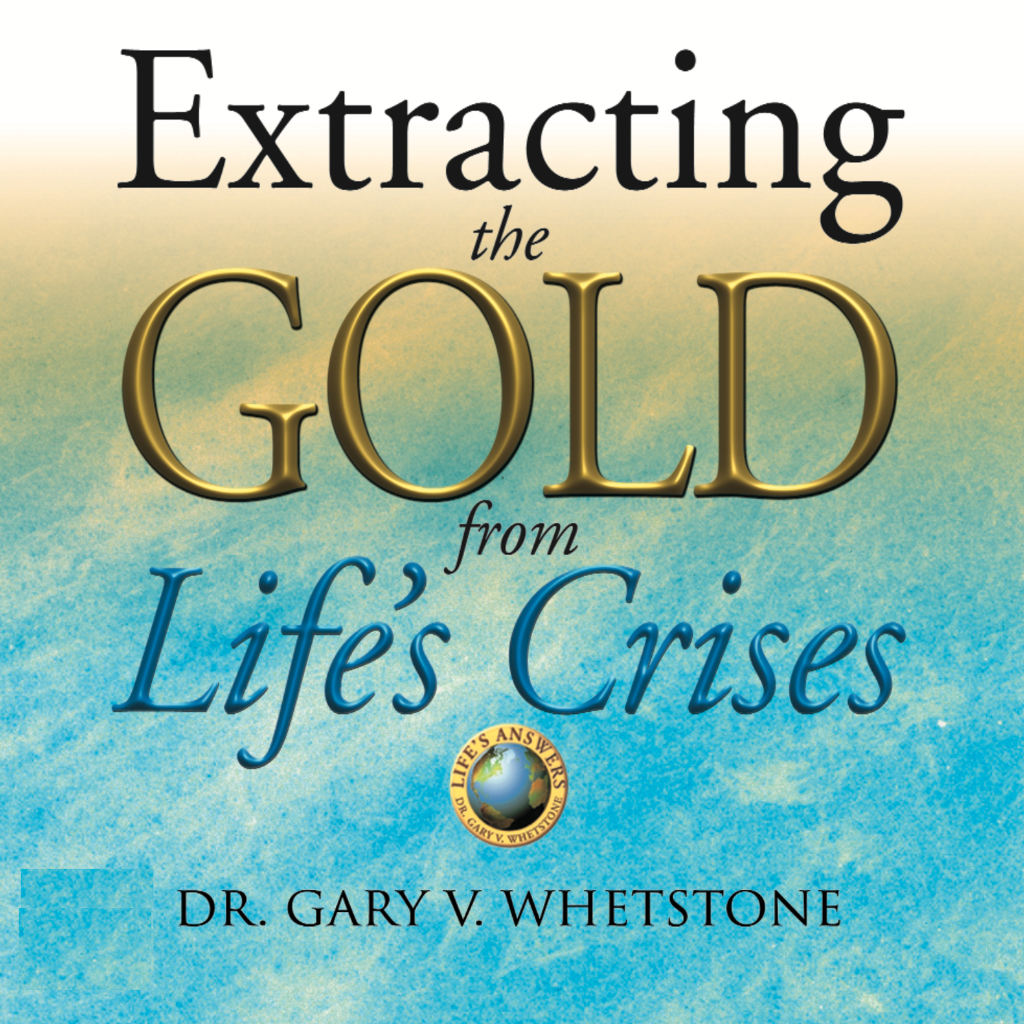 Extracting The Gold From Life's Crises